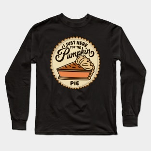 I'm just here for the Pumpkin Pie Long Sleeve T-Shirt